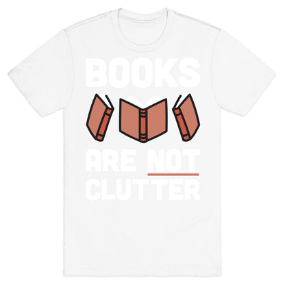 Books Are Not Clutter T-Shirt