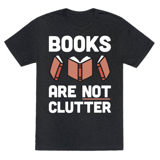 Books Are Not Clutter Unisex Triblend Tee