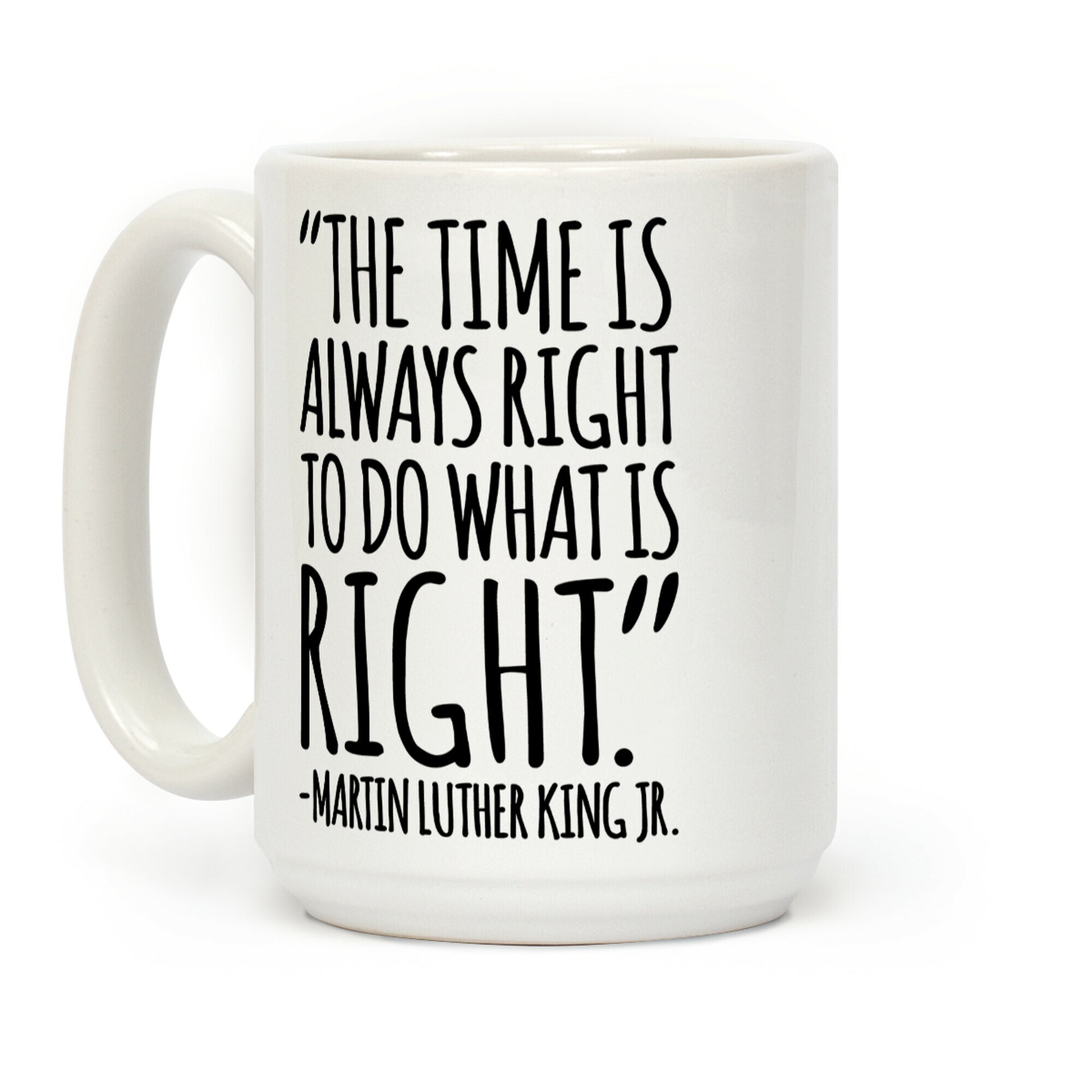 The Time Is Always Right To Do What Is Right MLK Jr. Quote White Print Coffee Mug