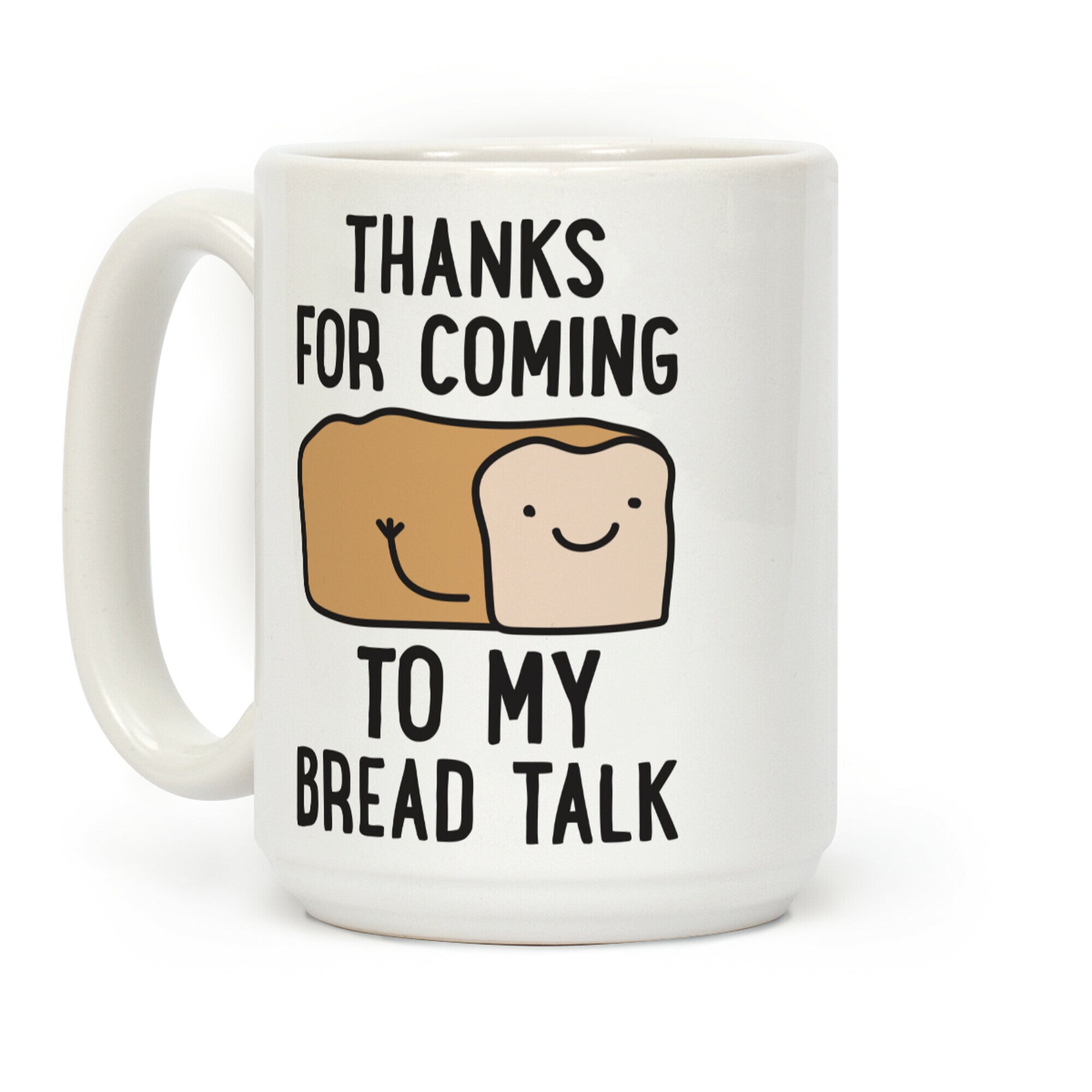 Thanks For Coming To My Bread Talk Coffee Mug