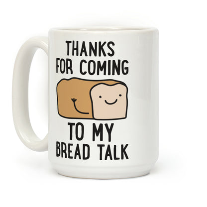 Thanks For Coming To My Bread Talk Coffee Mug