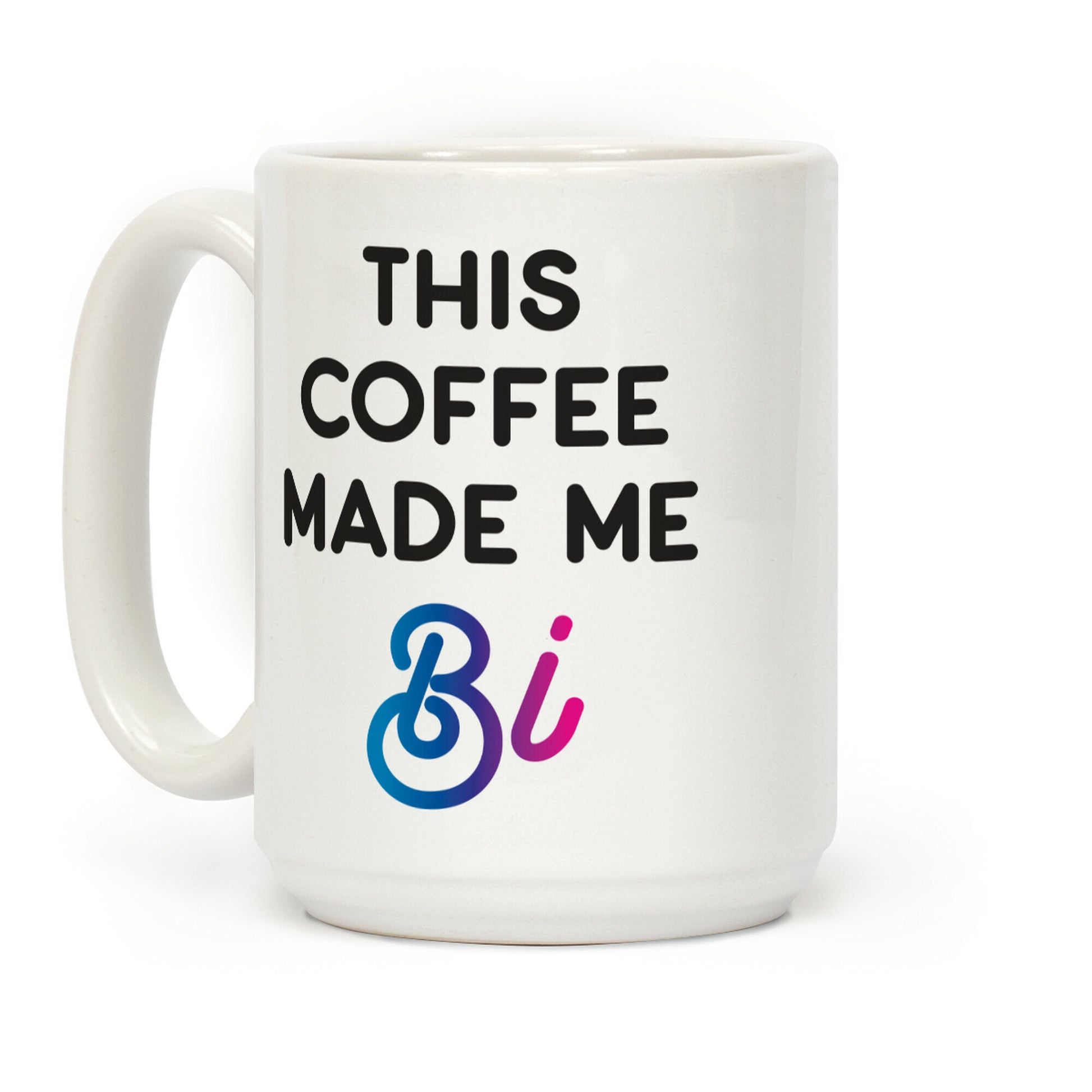 This Coffee Made Me Bi Coffee Mug