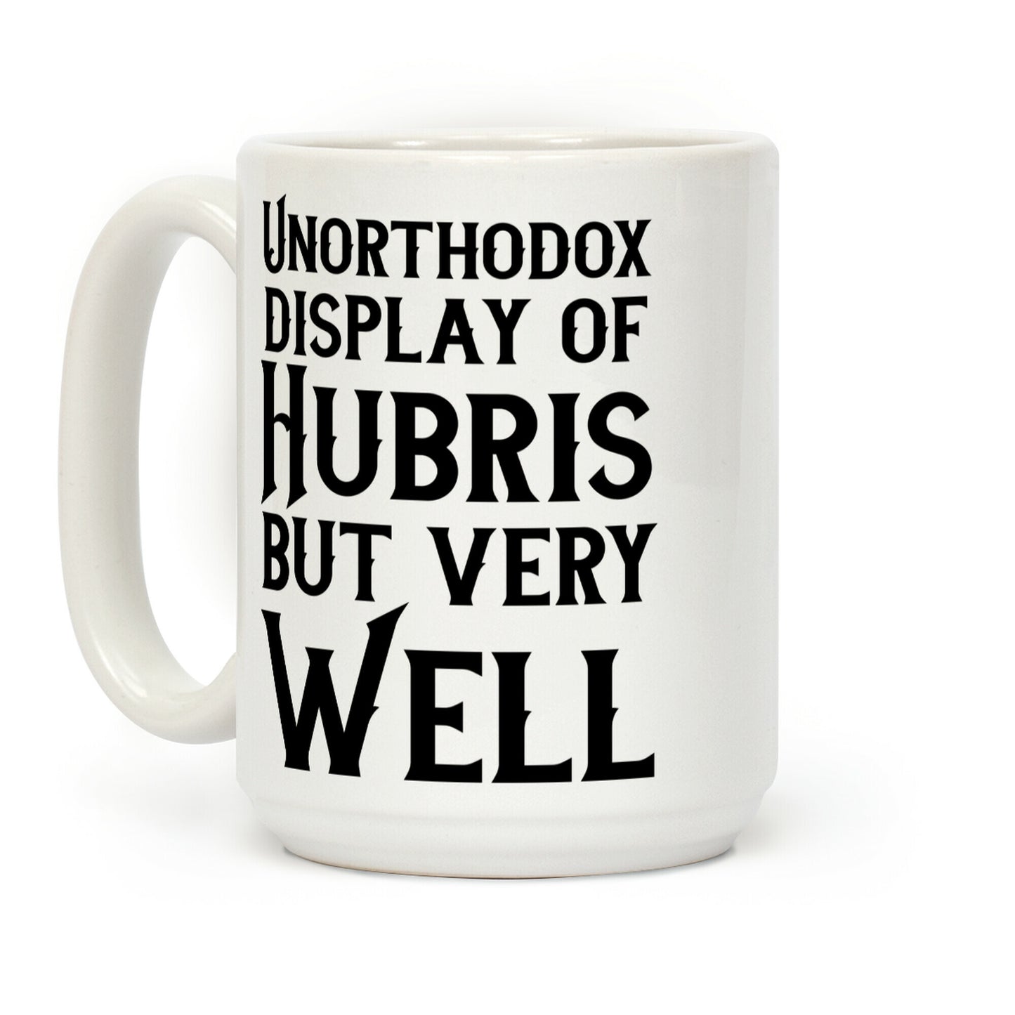 Unorthodox Display of Hubris, But Very Well Coffee Mug