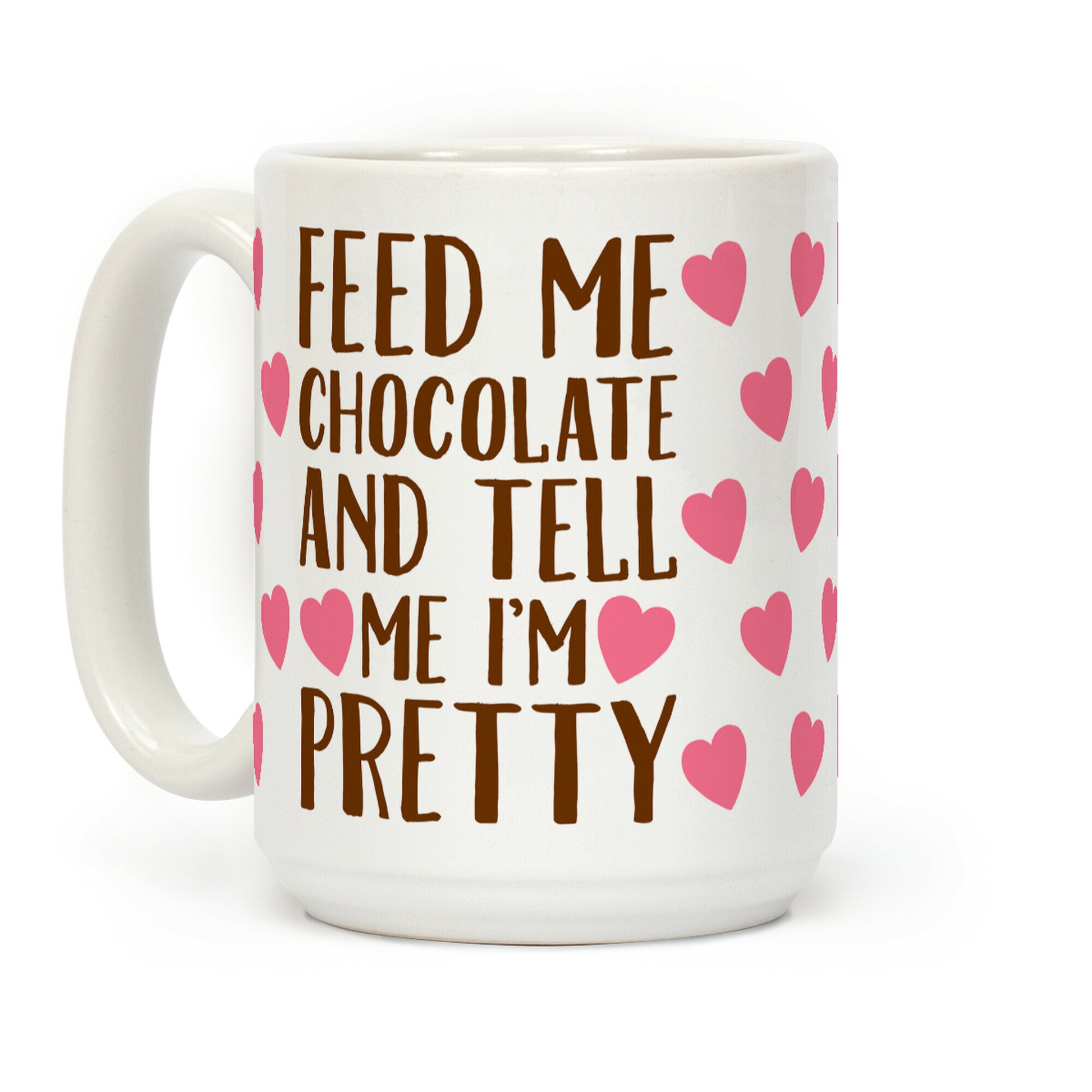 Feed Me Chocolate and Tell Me I'm Pretty Coffee Mug
