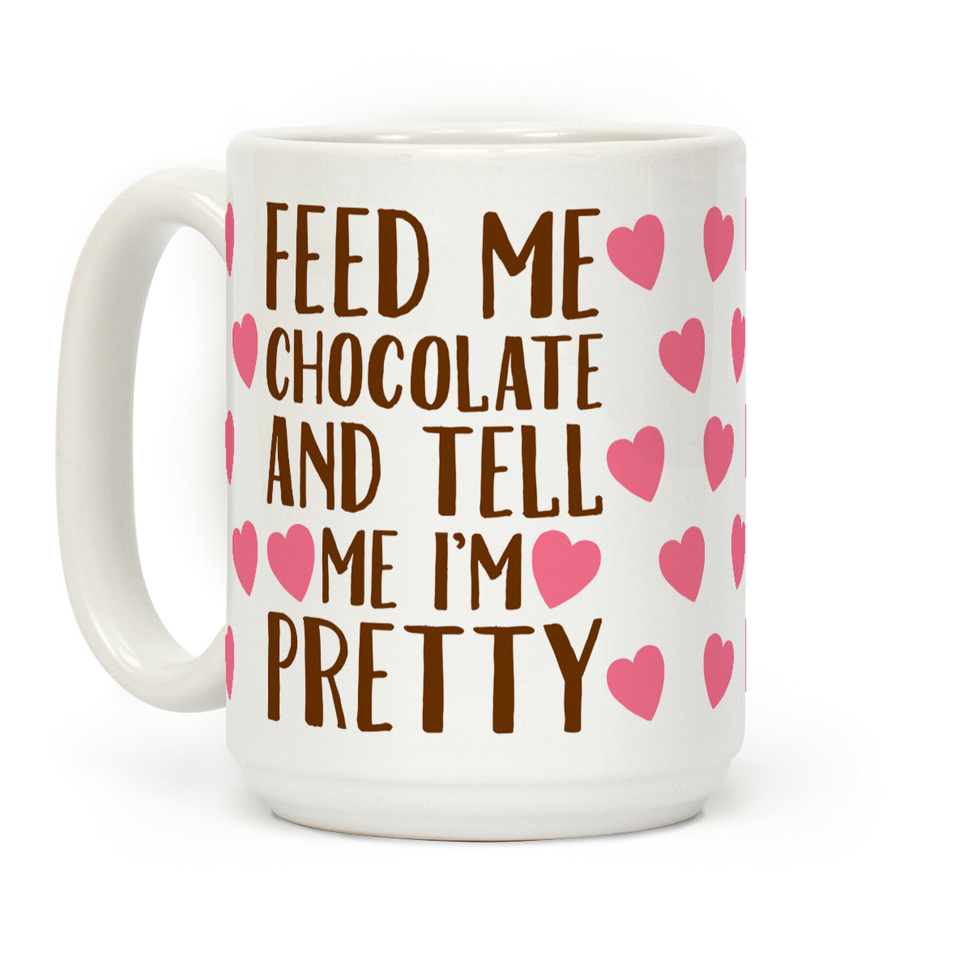 Feed Me Chocolate and Tell Me I'm Pretty Coffee Mug