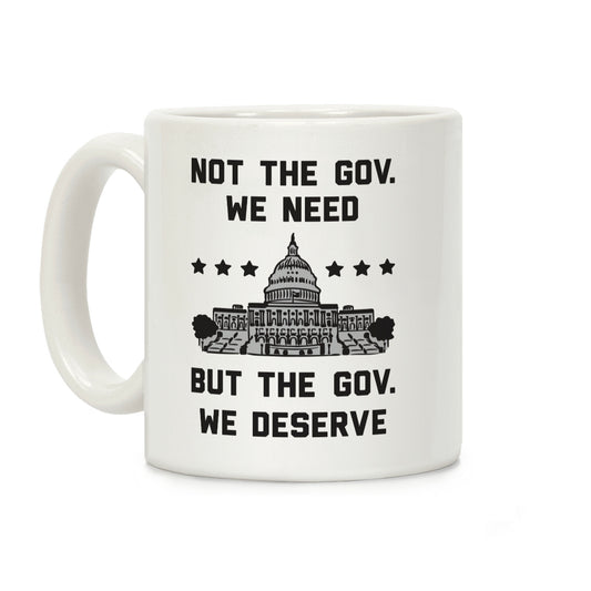 Not The Gov. We Need But The Gov. We Deserve Coffee Mug
