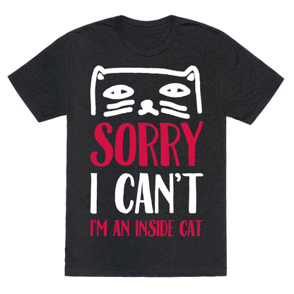 Sorry I Can't I'm An Inside Cat Unisex Triblend Tee