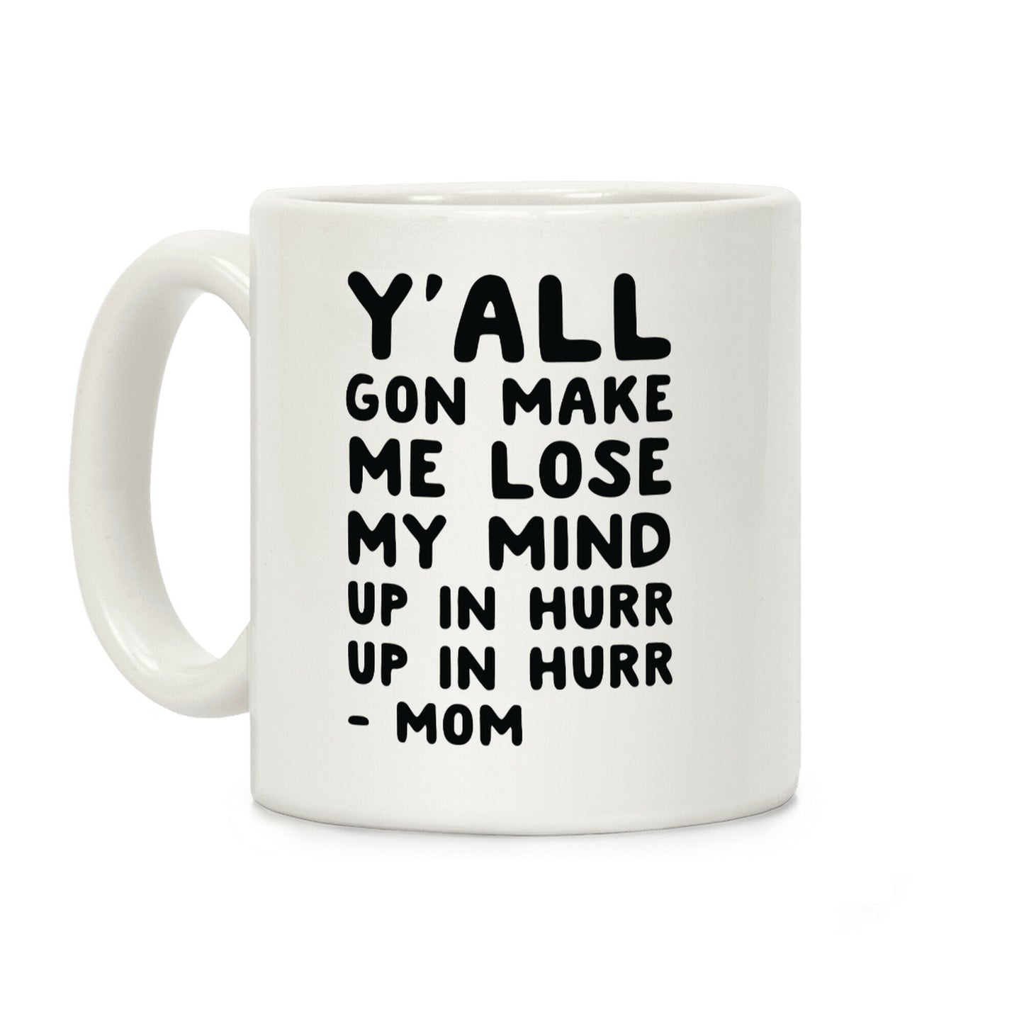 Y'all Gon Make Me Lose My Mind Mom Coffee Mug