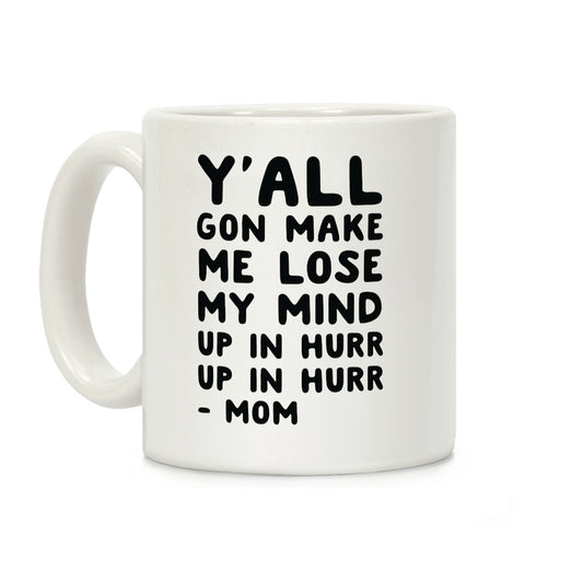 Y'all Gon Make Me Lose My Mind Mom Coffee Mug