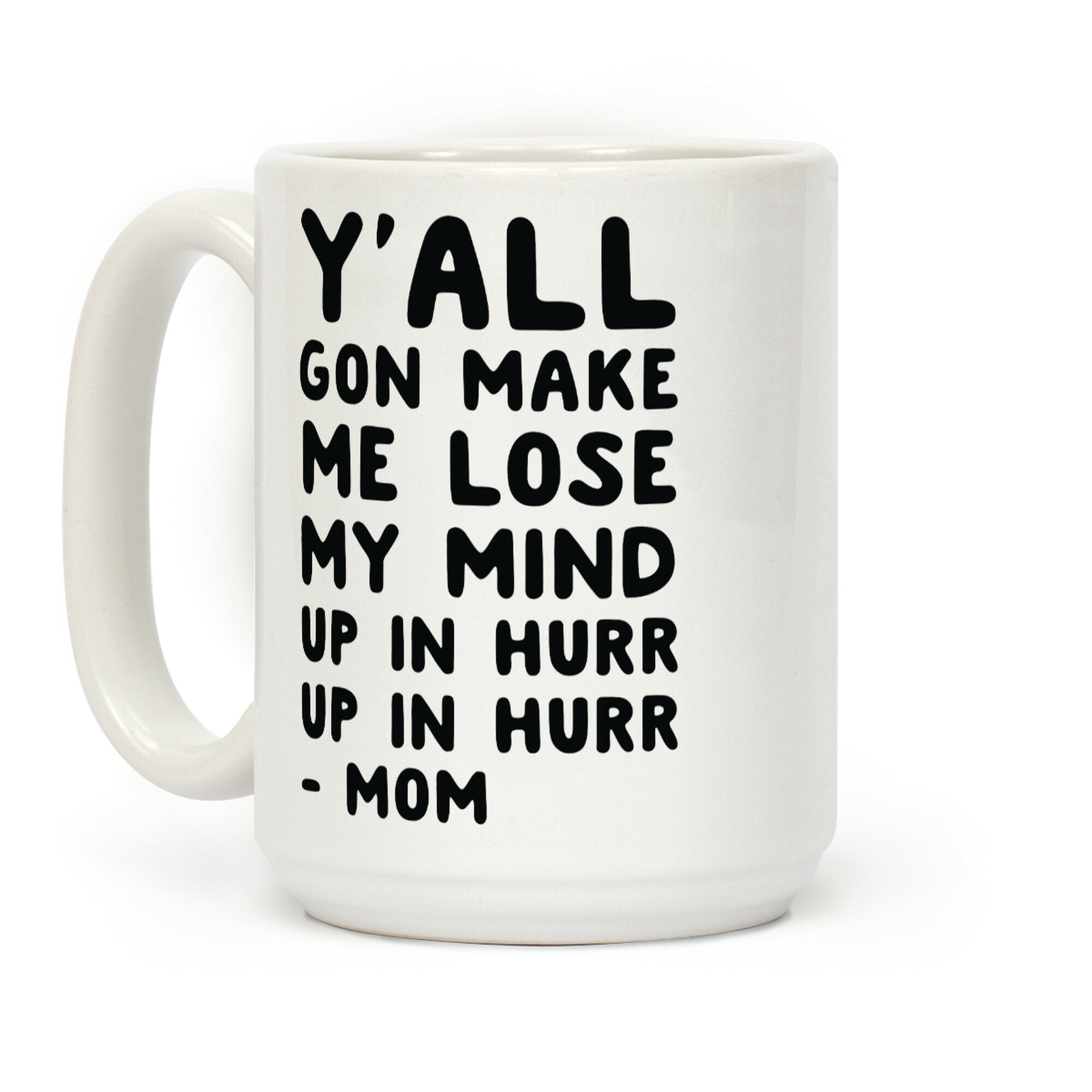 Y'all Gon Make Me Lose My Mind Mom Coffee Mug