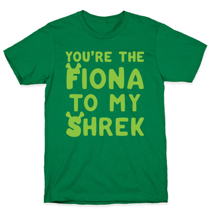 You're The Fiona To My Shrek Parody  T-Shirt