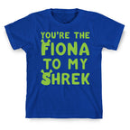 You're The Fiona To My Shrek Parody  T-Shirt
