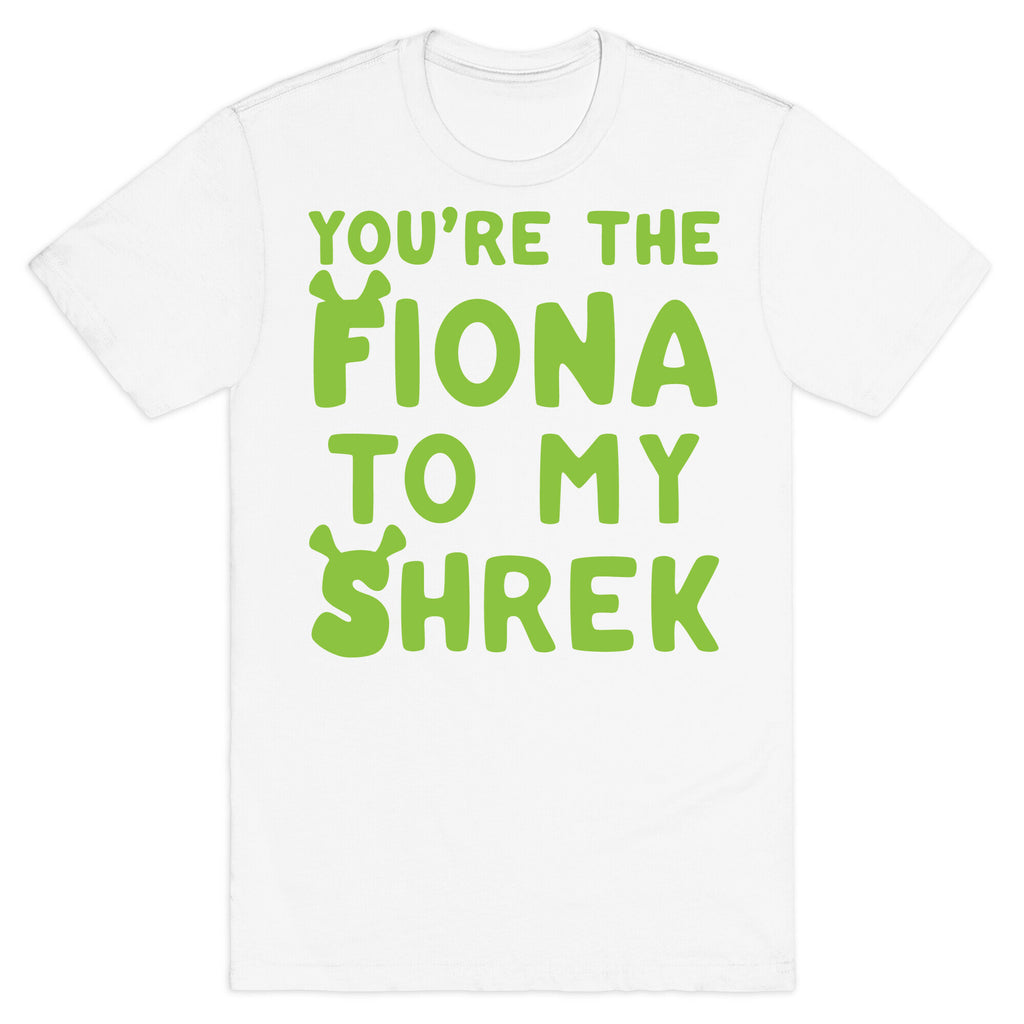 You're The Fiona To My Shrek Parody White Print T-Shirt