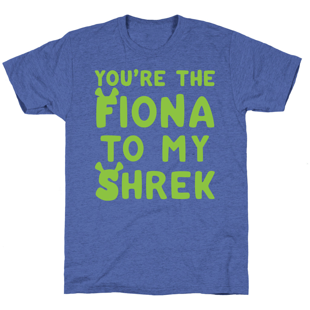 You're The Fiona To My Shrek Parody White Print Unisex Triblend Tee