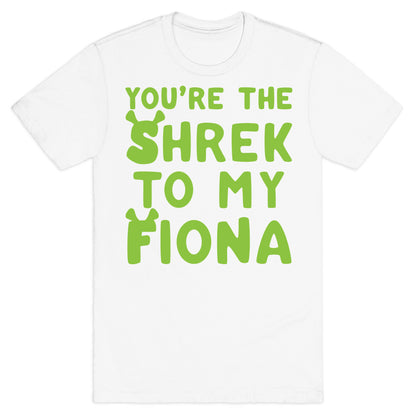 You're The Shrek To My Fiona Parody White Print T-Shirt