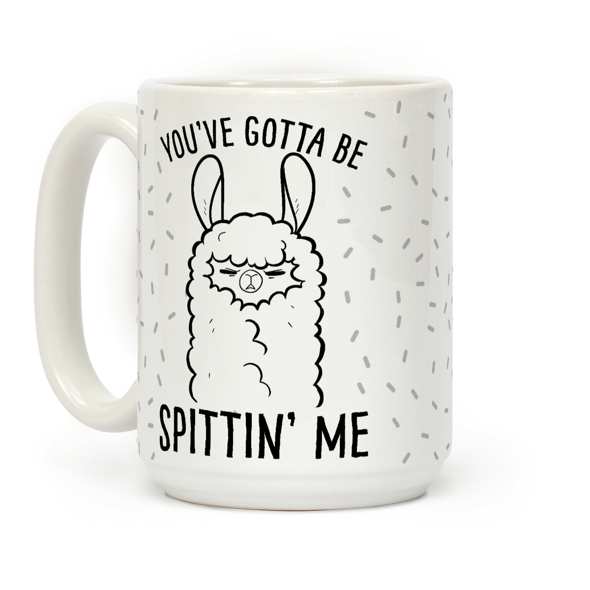 You've Gotta Be Spittin Me Coffee Mug