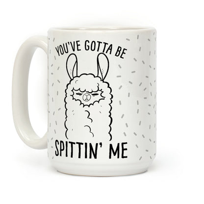 You've Gotta Be Spittin Me Coffee Mug