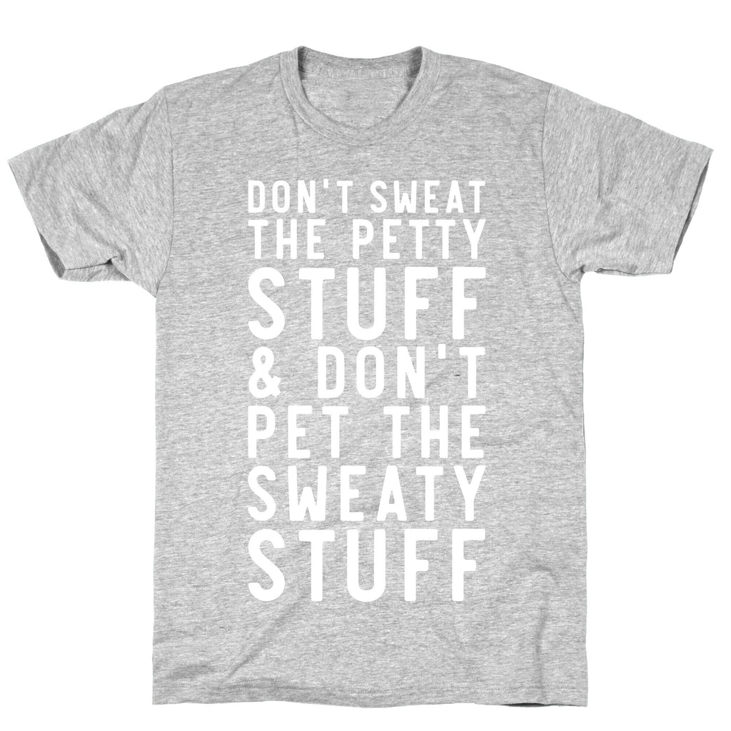 Don't Sweat The Petty Stuff and Don't Pet the Sweaty Stuff T-Shirt