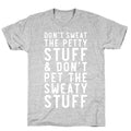 Don't Sweat The Petty Stuff and Don't Pet the Sweaty Stuff T-Shirt