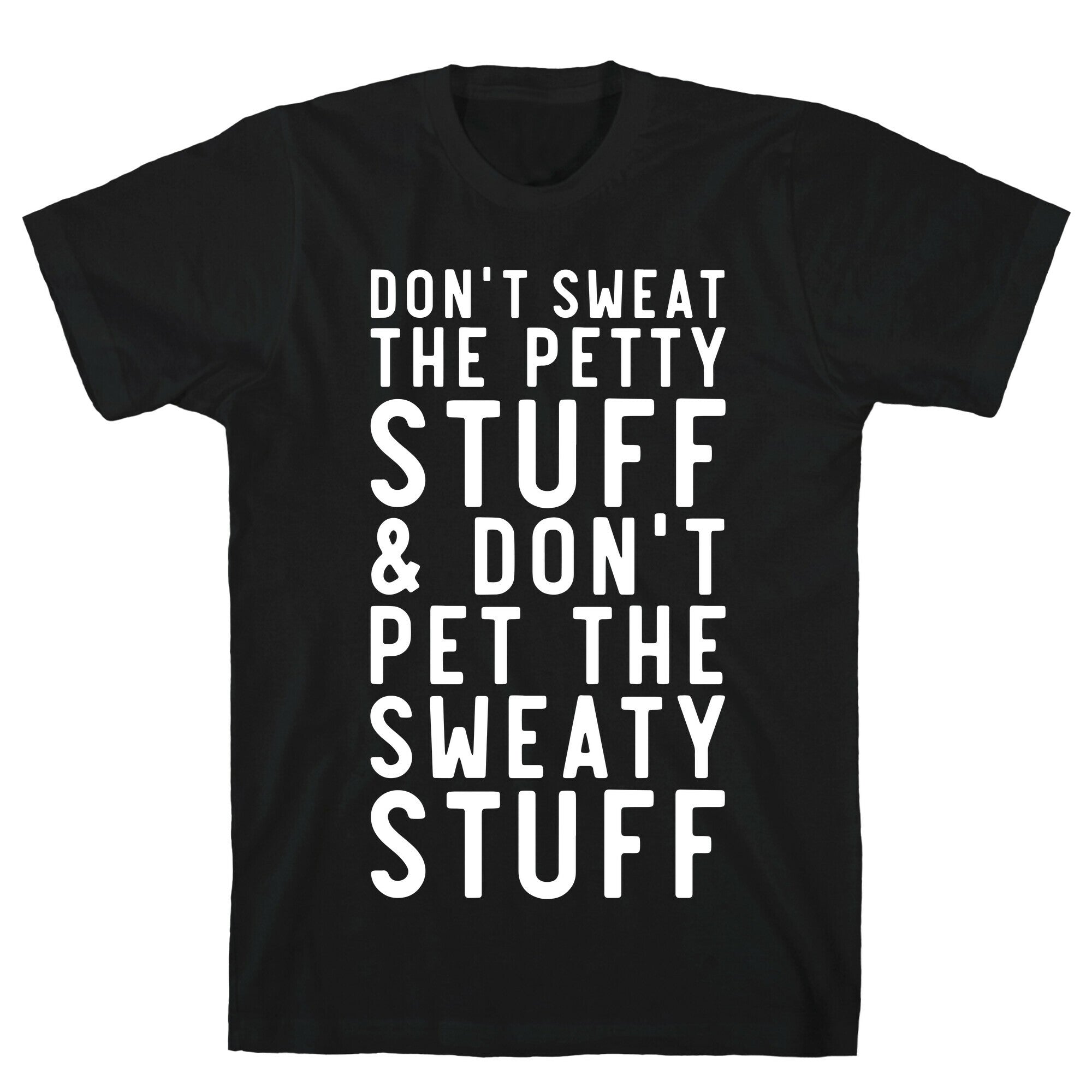 Don't Sweat The Petty Stuff and Don't Pet the Sweaty Stuff T-Shirt