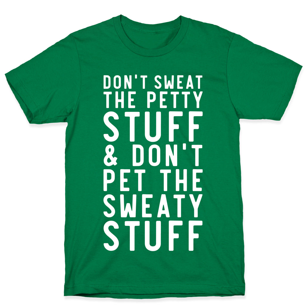 Don't Sweat The Petty Stuff and Don't Pet the Sweaty Stuff T-Shirt