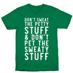 Don't Sweat The Petty Stuff and Don't Pet the Sweaty Stuff T-Shirt