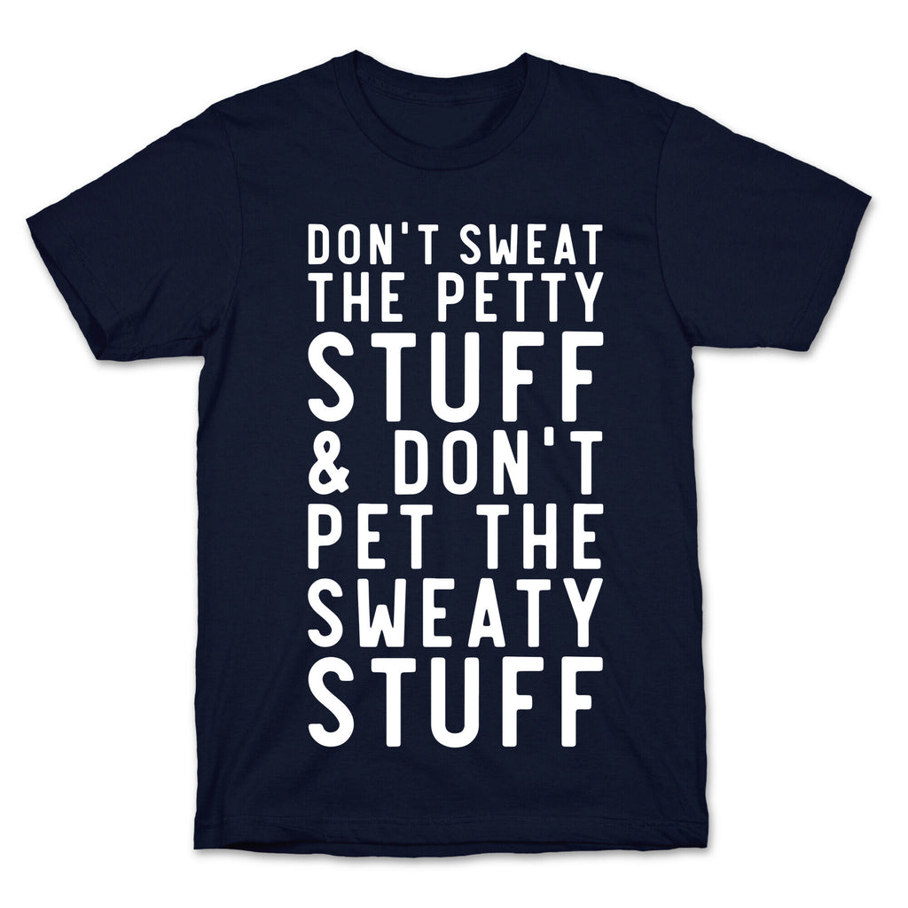 Don't Sweat The Petty Stuff and Don't Pet the Sweaty Stuff T-Shirt