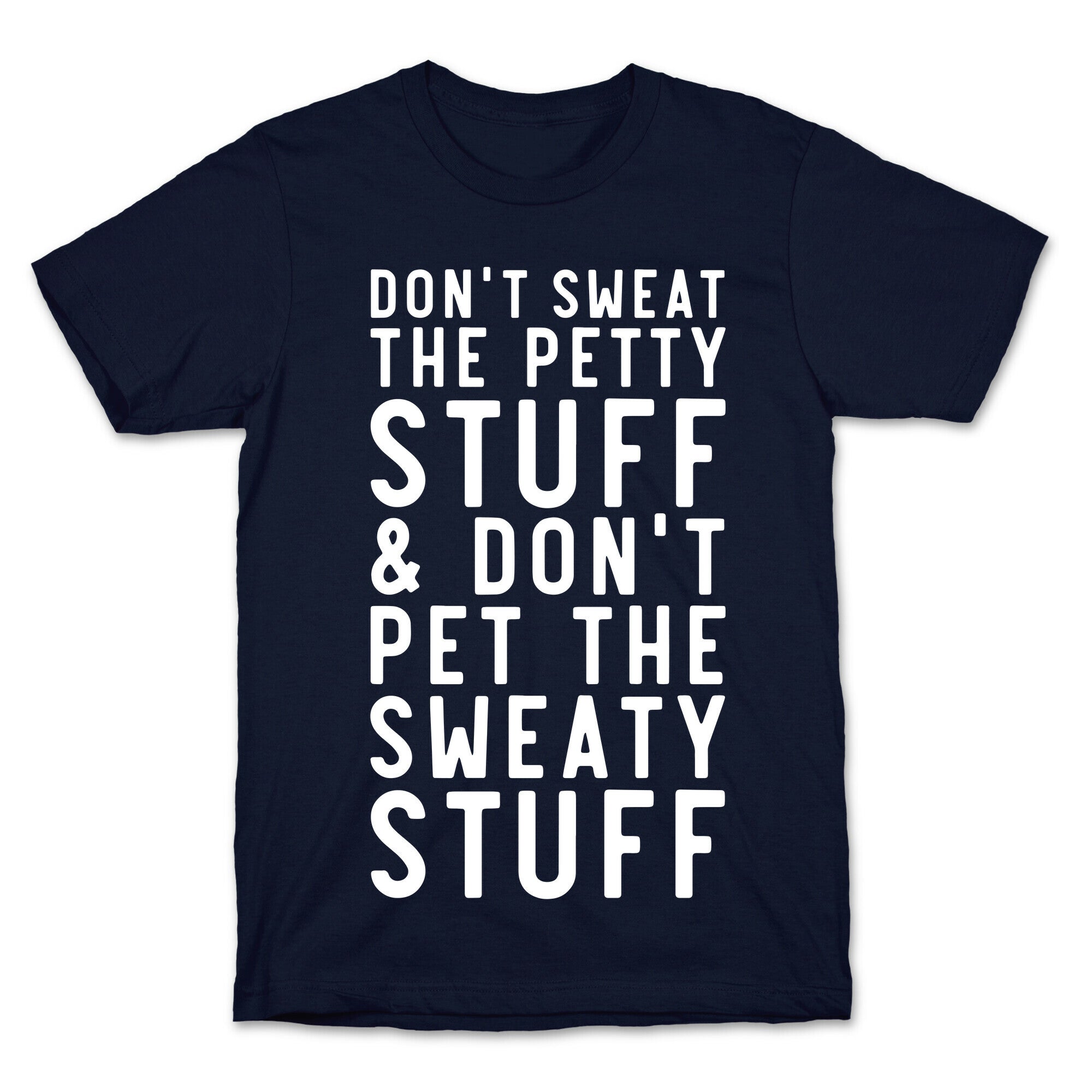 Don't Sweat The Petty Stuff and Don't Pet the Sweaty Stuff T-Shirt