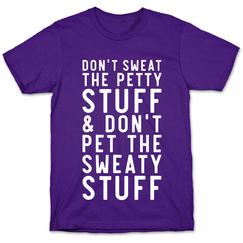 Don't Sweat The Petty Stuff and Don't Pet the Sweaty Stuff T-Shirt