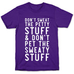 Don't Sweat The Petty Stuff and Don't Pet the Sweaty Stuff T-Shirt