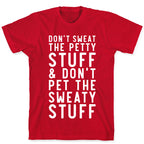 Don't Sweat The Petty Stuff and Don't Pet the Sweaty Stuff T-Shirt