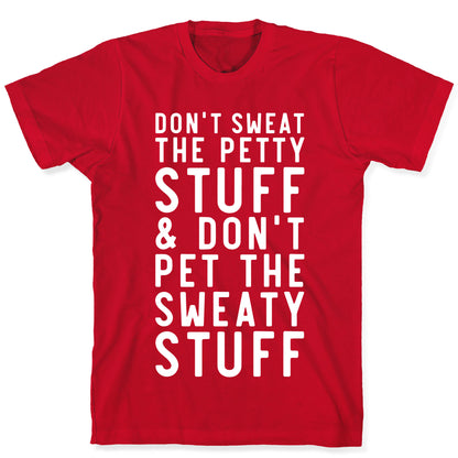 Don't Sweat The Petty Stuff and Don't Pet the Sweaty Stuff T-Shirt