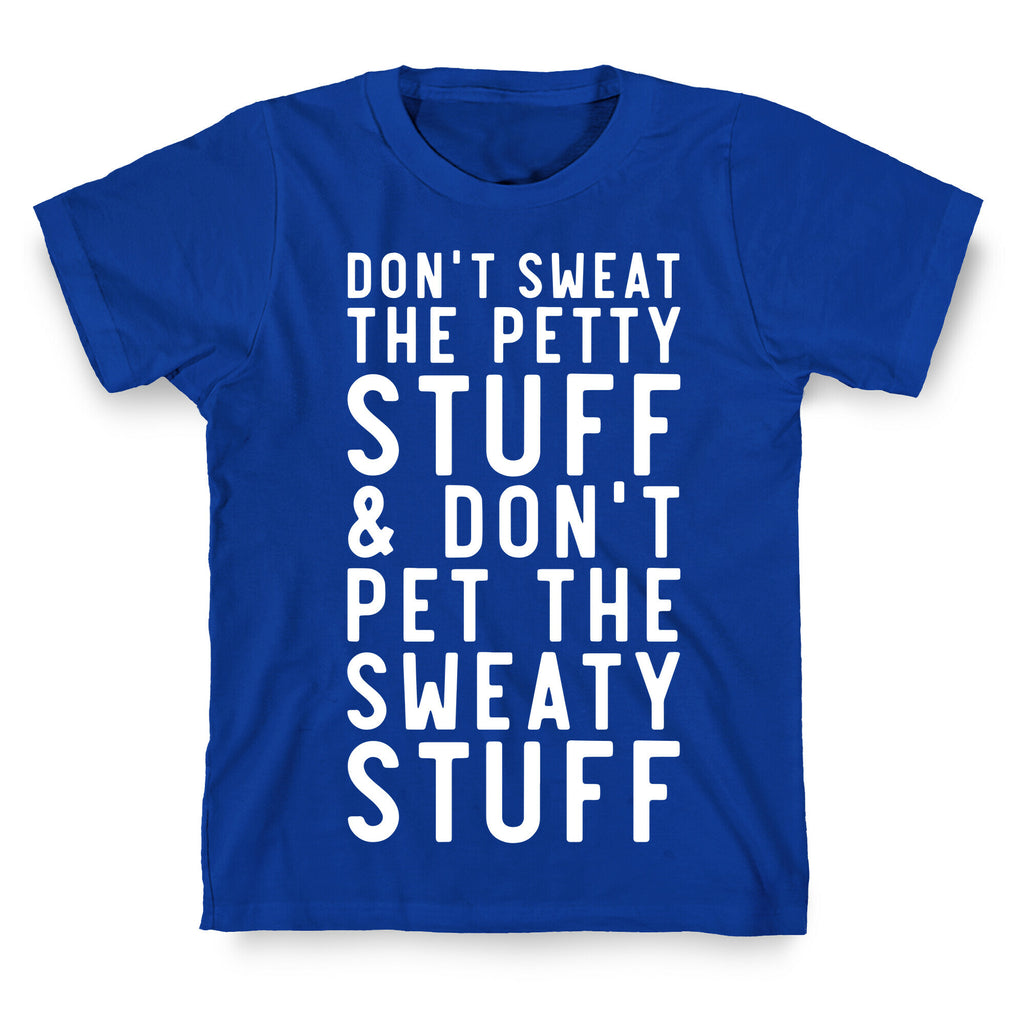 Don't Sweat The Petty Stuff and Don't Pet the Sweaty Stuff T-Shirt