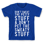 Don't Sweat The Petty Stuff and Don't Pet the Sweaty Stuff T-Shirt