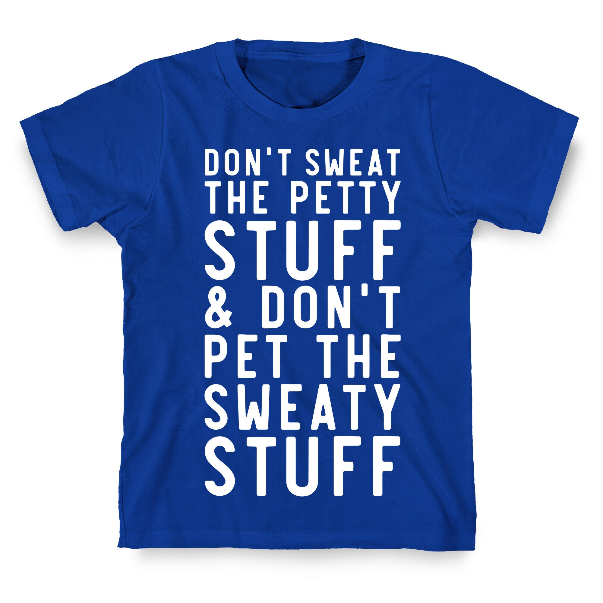 Don't Sweat The Petty Stuff and Don't Pet the Sweaty Stuff T-Shirt