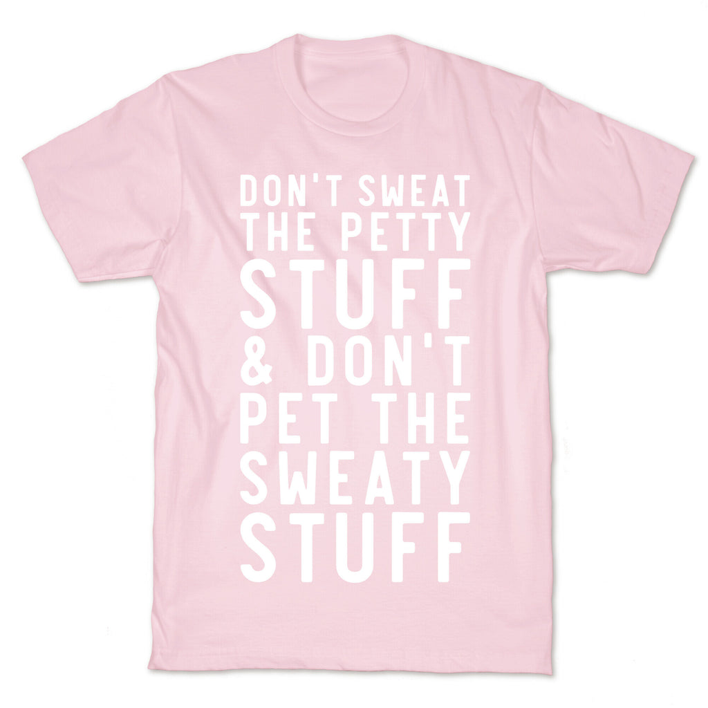 Don't Sweat The Petty Stuff and Don't Pet the Sweaty Stuff T-Shirt