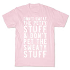 Don't Sweat The Petty Stuff and Don't Pet the Sweaty Stuff T-Shirt