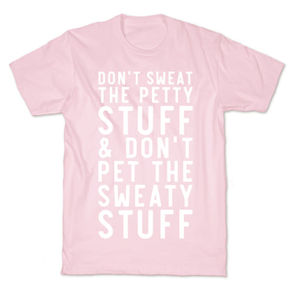 Don't Sweat The Petty Stuff and Don't Pet the Sweaty Stuff T-Shirt