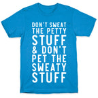Don't Sweat The Petty Stuff and Don't Pet the Sweaty Stuff T-Shirt