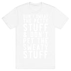 Don't Sweat The Petty Stuff and Don't Pet the Sweaty Stuff T-Shirt