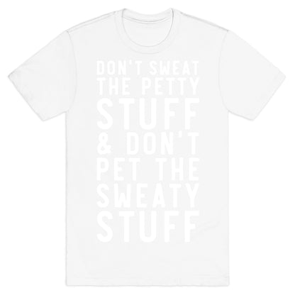 Don't Sweat The Petty Stuff and Don't Pet the Sweaty Stuff T-Shirt