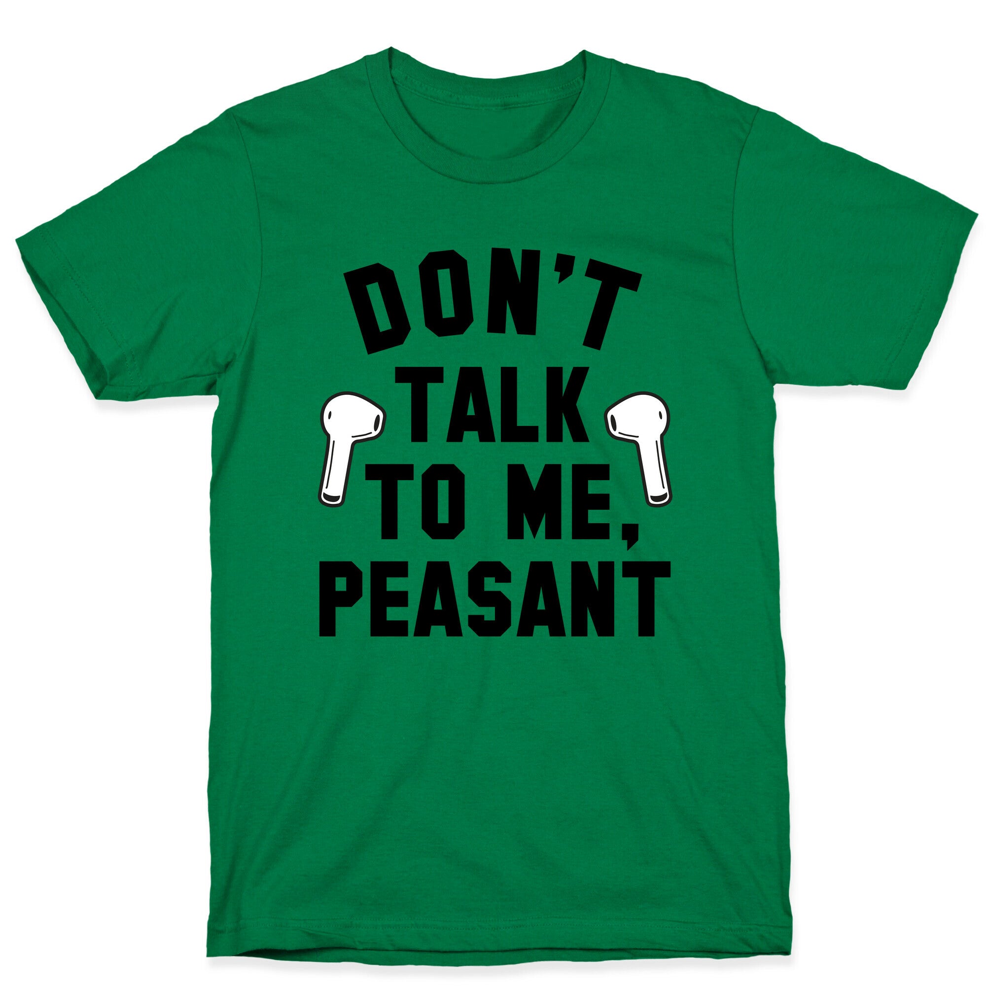 Don't Talk to Me, Peasant T-Shirt