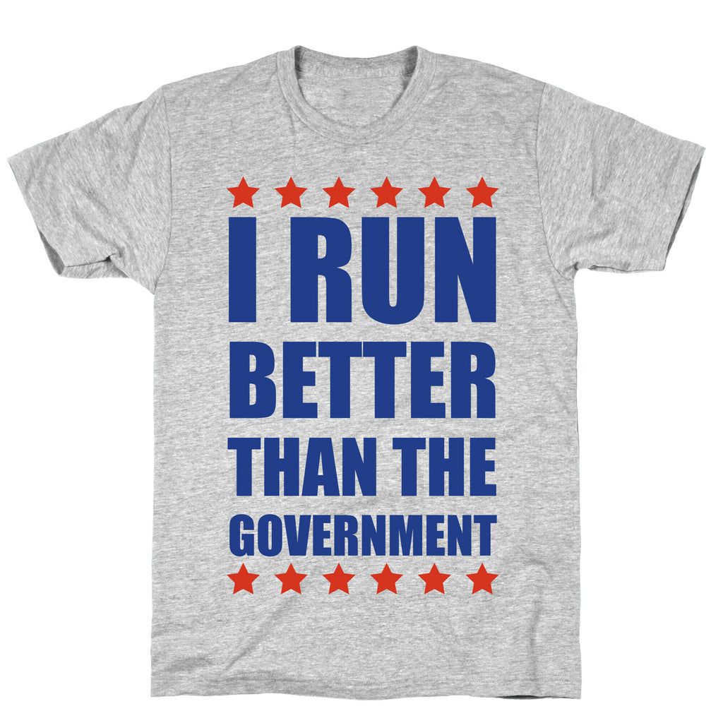 I Run Better Than The Government T-Shirt