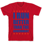 I Run Better Than The Government T-Shirt