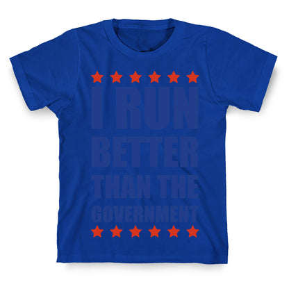 I Run Better Than The Government T-Shirt