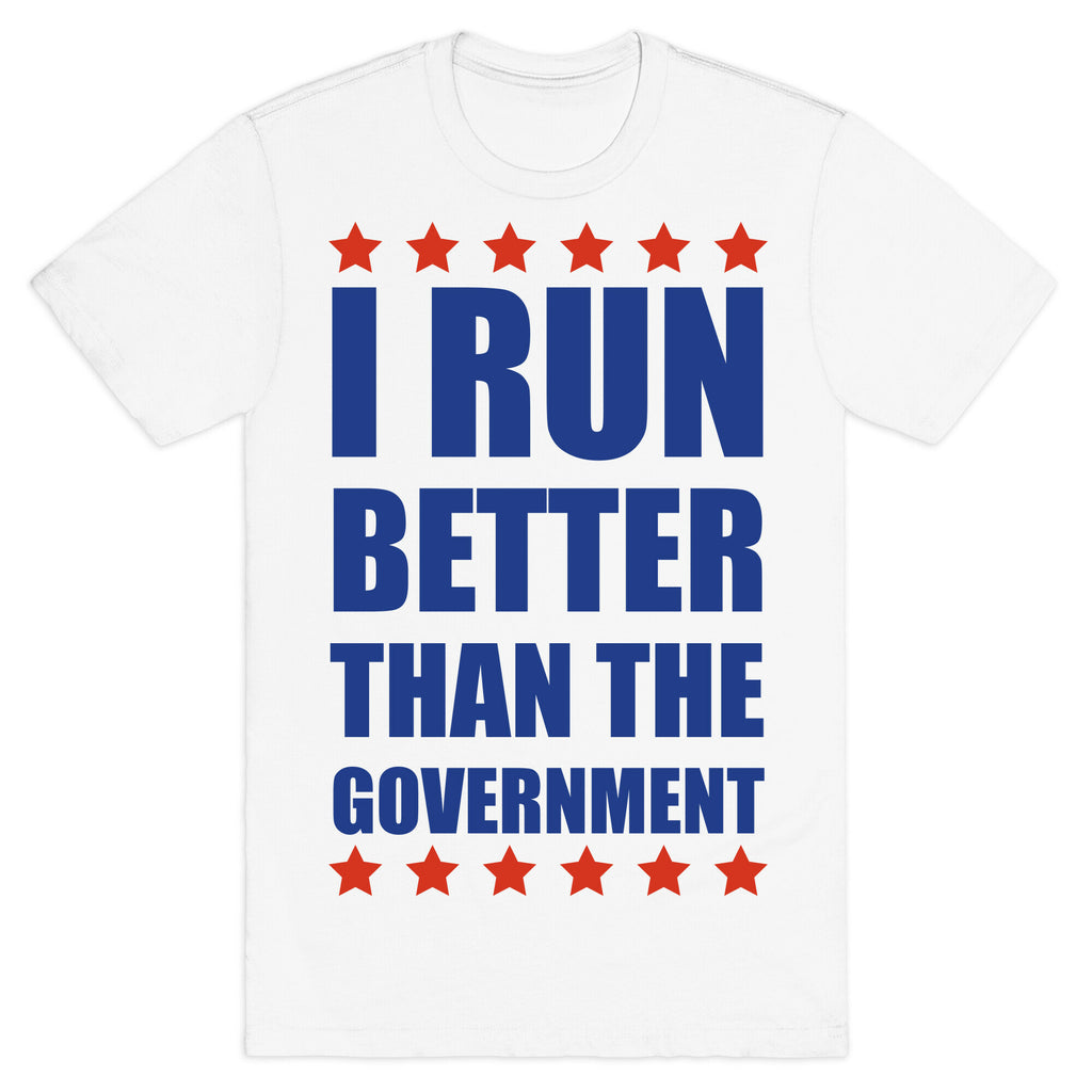I Run Better Than The Government T-Shirt