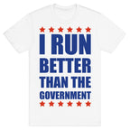 I Run Better Than The Government T-Shirt