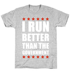 I Run Better Than The Government T-Shirt