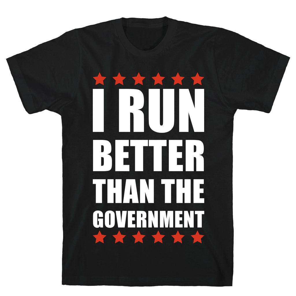 I Run Better Than The Government T-Shirt