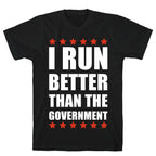 I Run Better Than The Government T-Shirt